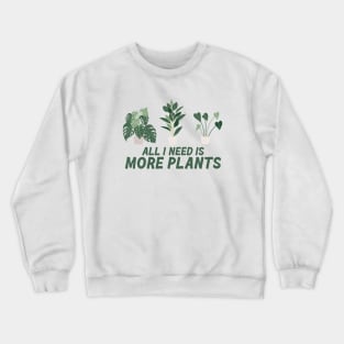 All I need is more plants Crewneck Sweatshirt